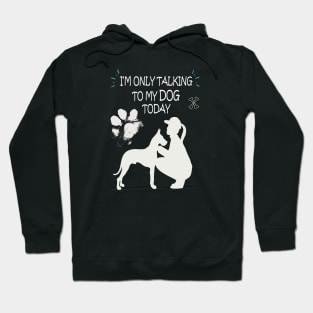 I am Only Talking to My Dog Today Funny Dog Lovers Gift For Women Hoodie